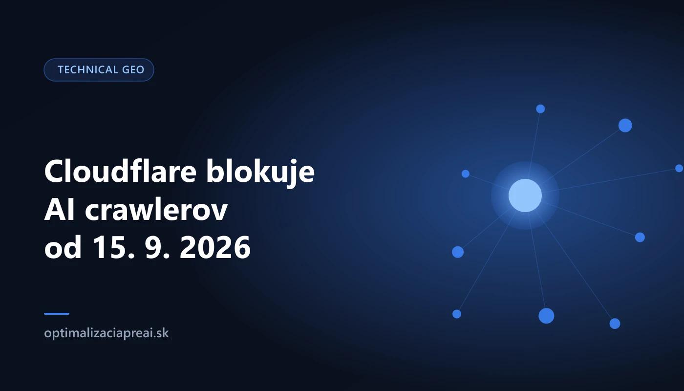 Cloudflare od 15. septembra 2026 blokuje AI crawlerov: čo to znamená pre vašu viditeľnosť v AI