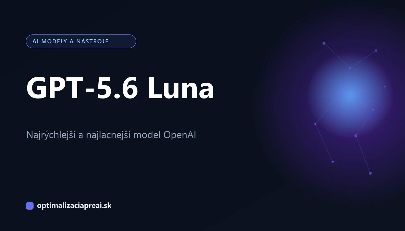 GPT-5.6 Luna: najrýchlejší a najlacnejší model OpenAI