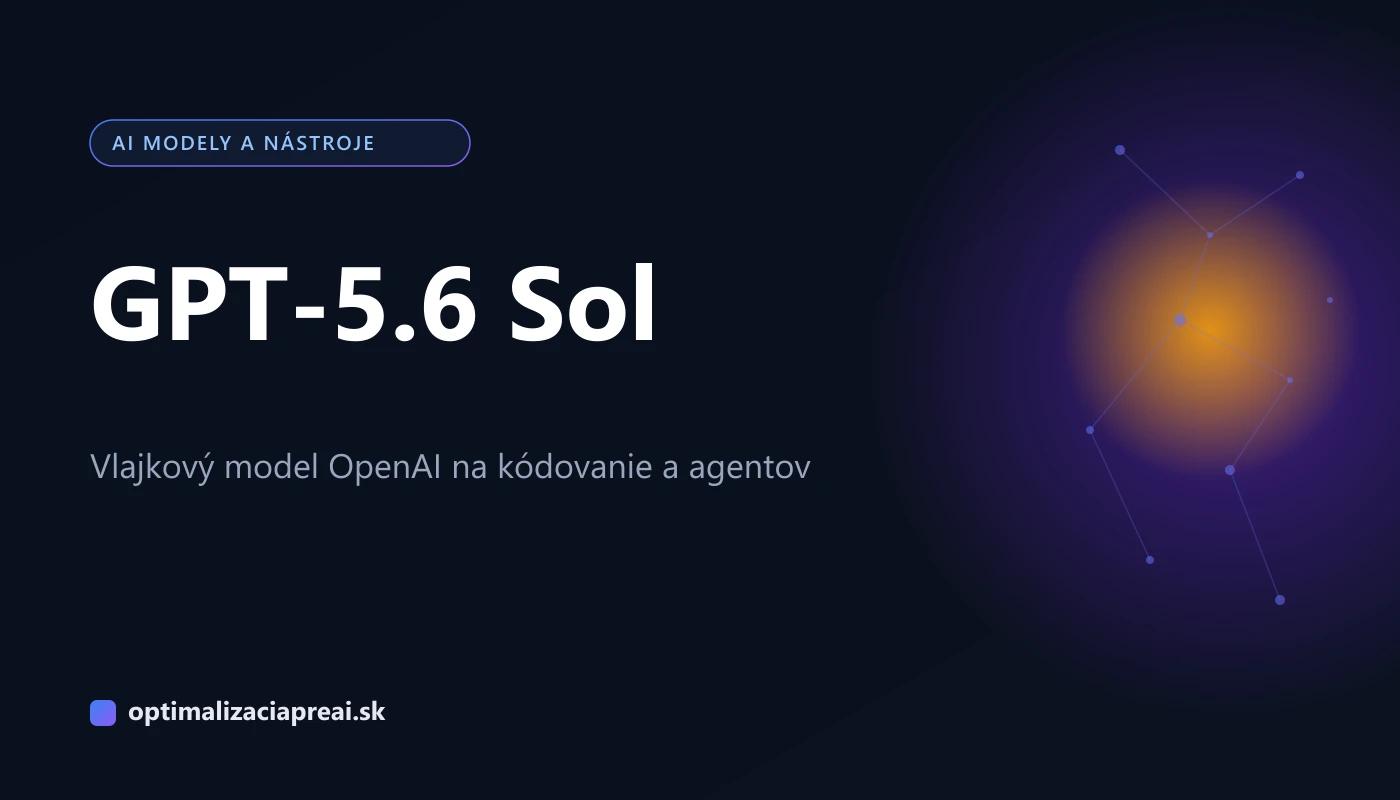 GPT-5.6 Sol: vlajkový model OpenAI na kódovanie a agentov